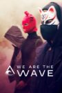 We Are the Wave – Εμείς Είμαστε το Κύμα