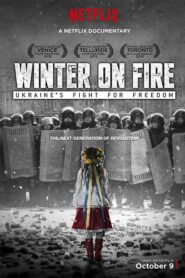 Winter on Fire: Ukraine’s Fight for Freedom