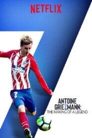 Antoine Griezmann: The Making of a Legend – Αντουάν Γκριζμάν: Η Γέννηση ενός Θρύλου