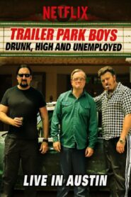 Trailer Park Boys: Drunk, High and Unemployed: Live In Austin – Μεθυσμένοι, Φτιαγμένοι και Άνεργοι: Ζωντανά στο Όστιν﻿