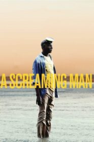 A Screaming Man – Η κραυγή ενός ανθρώπου