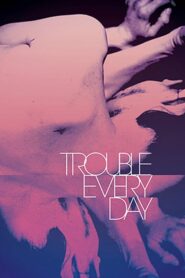 Trouble Every Day – Κάθε Μέρα και Χειρότερα