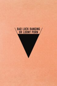 Bad Luck Banging or Loony Porn – Ατυχές πήδημα ή Παλαβό πορνό