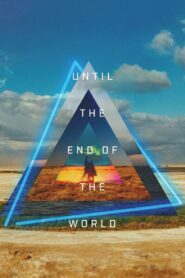 Until the End of the World – Μέχρι το τέλος του κόσμου