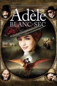 The Extraordinary Adventures of Adèle Blanc-Sec – Οι απίστευτες περιπέτειες της Αντέλ